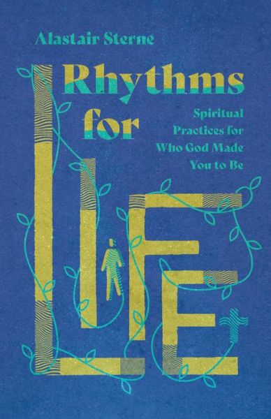 Cover for Alastair Sterne · Rhythms for Life – Spiritual Practices for Who God Made You to Be (Pocketbok) (2020)