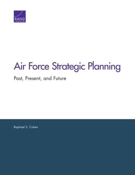 Cover for Raphael S. Cohen · Air Force Strategic Planning: Past, Present, and Future (Paperback Book) (2017)