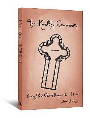 Cover for Dennis Bickers · The Healthy Community: Moving Your Church Beyond Tunnel Vision (Paperback Book) (2012)