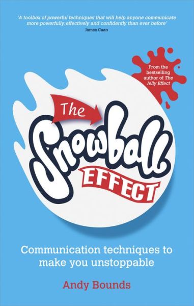 Cover for Bounds, Andy (Andy Bounds Ltd) · The Snowball Effect: Communication Techniques to Make You Unstoppable (Paperback Book) (2013)