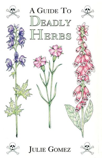 Guide to Deadly Herbs: A Guide to Deadly Herbs - Julie Gomez - Książki - Hancock House Publishers Ltd ,Canada - 9780888393975 - 2018