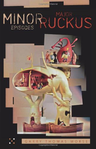 Cover for Garry Thomas Morse · Minor Episodes / Major Ruckus (Paperback Book) (2012)