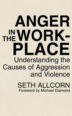 Cover for Seth Allcorn · Anger in the Workplace: Understanding the Causes of Aggression and Violence (Hardcover bog) (1994)
