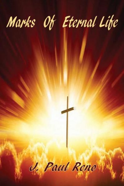 Marks of Eternal Life - J Paul Reno - Books - Old Paths Publications, Incorporated - 9780996807975 - December 13, 2016