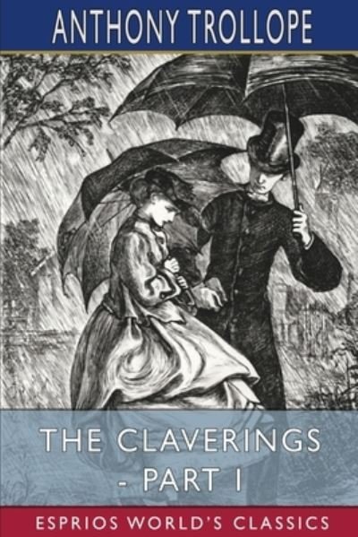 Cover for Anthony Trollope · The Claverings - Part I (Esprios Classics) (Taschenbuch) (2023)