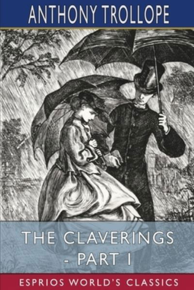 The Claverings - Part I (Esprios Classics) - Anthony Trollope - Books - Blurb - 9781006530975 - June 26, 2024