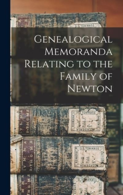 Cover for Anonymous · Genealogical Memoranda Relating to the Family of Newton (Hardcover Book) (2021)