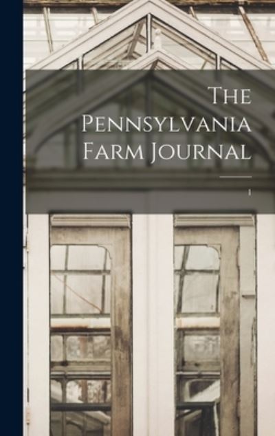 Cover for Anonymous · The Pennsylvania Farm Journal; 1 (Hardcover Book) (2021)
