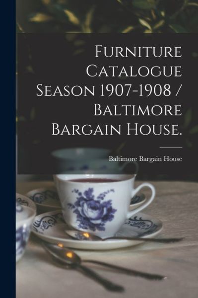 Cover for M Baltimore Bargain House (Baltimore · Furniture Catalogue Season 1907-1908 / Baltimore Bargain House. (Paperback Book) (2021)