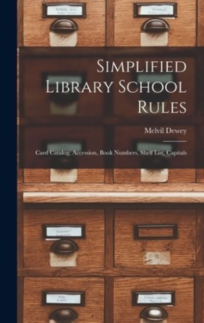 Cover for Melvil Dewey · Simplified Library School Rules; Card Catalog, Accession, Book Numbers, Shelf List, Capitals (Bok) (2022)