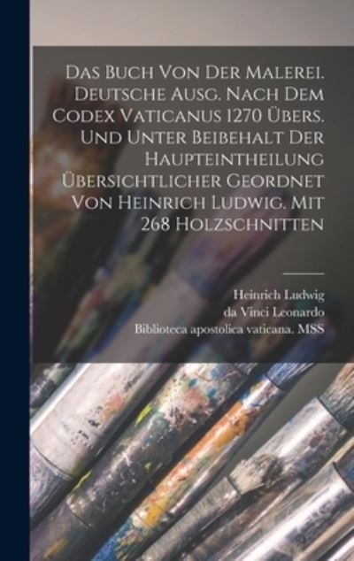 Cover for Da Vinci Leonardo · Buch Von der Malerei. Deutsche Ausg. Nach Dem Codex Vaticanus 1270 übers. und Unter Beibehalt der Haupteintheilung übersichtlicher Geordnet Von Heinrich Ludwig. Mit 268 Holzschnitten (Book) (2022)