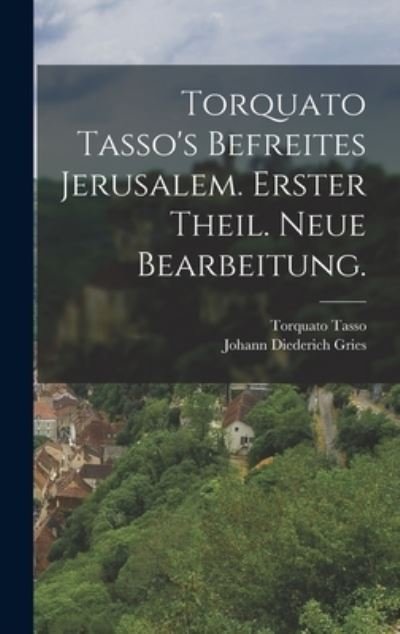 Cover for Torquato Tasso · Torquato Tasso's Befreites Jerusalem. Erster Theil. Neue Bearbeitung (Bog) (2022)