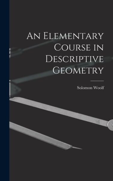 Elementary Course in Descriptive Geometry - Solomon Woolf - Kirjat - Creative Media Partners, LLC - 9781017024975 - torstai 27. lokakuuta 2022