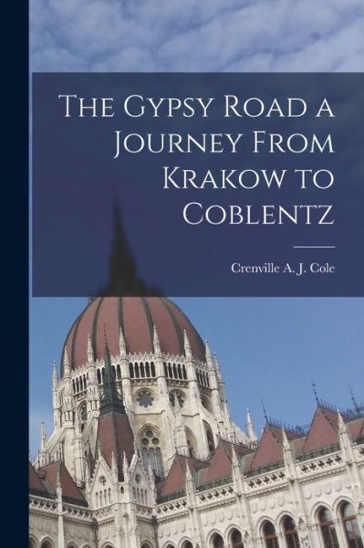 Cover for Crenville A J Cole · Gypsy Road a Journey from Krakow to Coblentz (Book) (2022)