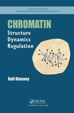 Cover for Ralf Blossey · Chromatin: Structure, Dynamics, Regulation - Chapman &amp; Hall / CRC Computational Biology Series (Paperback Book) (2021)