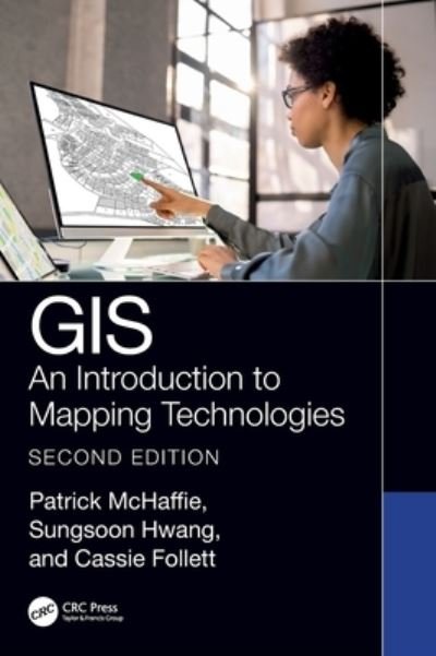 Cover for McHaffie, Patrick (Dept. of Geography, DePaul University) · GIS: An Introduction to Mapping Technologies, Second Edition (Hardcover bog) (2023)