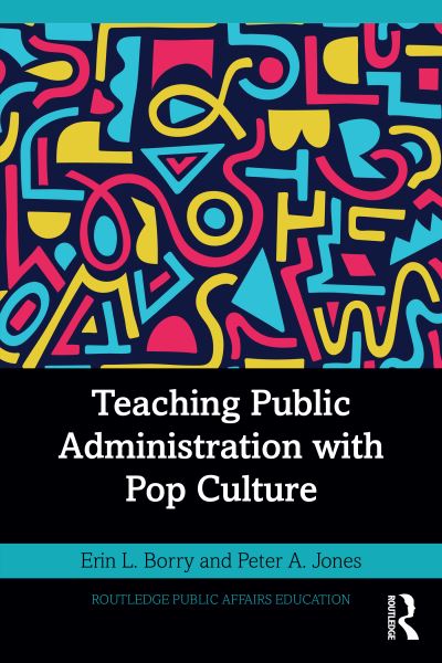 Cover for Borry, Erin L. (University of Alabama at Birmingham, USA) · Teaching Public Administration with Pop Culture - Routledge Public Affairs Education (Paperback Book) (2024)