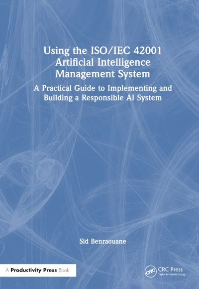 Cover for Sid Ahmed Benraouane · AI Management System Certification According to the ISO / IEC 42001 Standard: How to Audit, Certify, and Build Responsible AI Systems (Gebundenes Buch) (2024)