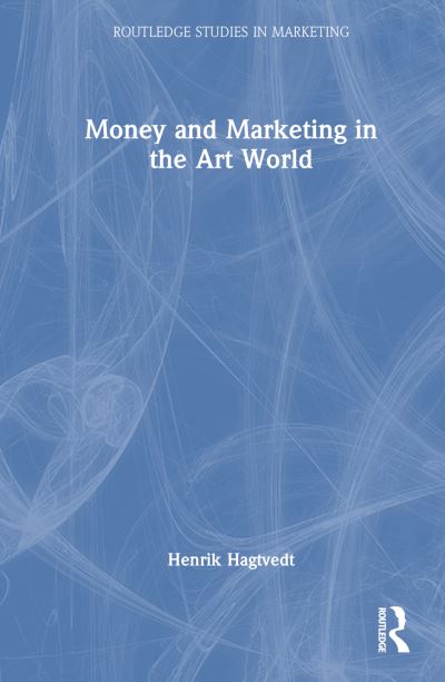 Cover for Henrik Hagtvedt · Money and Marketing in the Art World - Routledge Studies in Marketing (Hardcover Book) (2024)