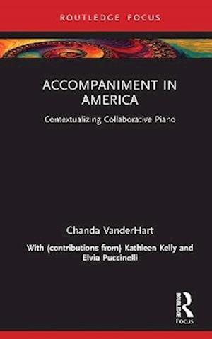 Cover for Chanda VanderHart · Accompaniment in America: Contextualizing Collaborative Piano (Hardcover Book) (2025)