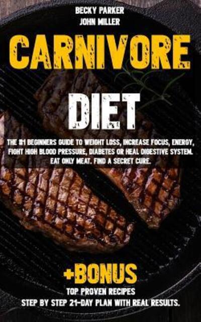 Carnivore diet - John Miller - Kirjat - Independently Published - 9781092229975 - maanantai 1. huhtikuuta 2019