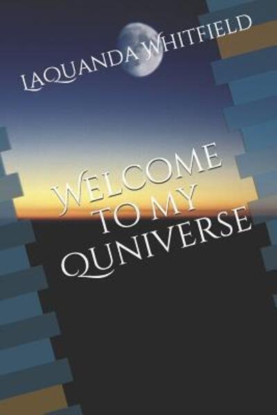 Welcome to my Quniverse - LaQuanda Whitfield - Bücher - Independently published - 9781092654975 - 4. April 2019