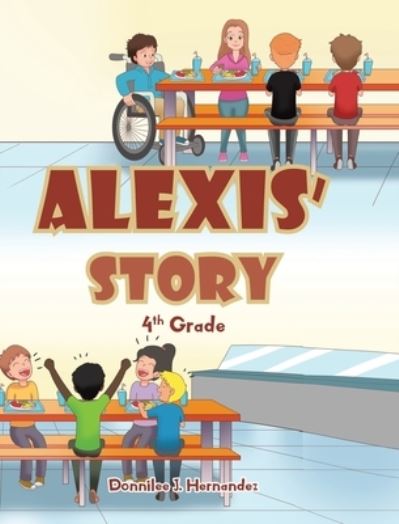 Alexis' Story - Donnilee J Hernandez - Books - Christian Faith Publishing, Inc - 9781098090975 - August 23, 2021