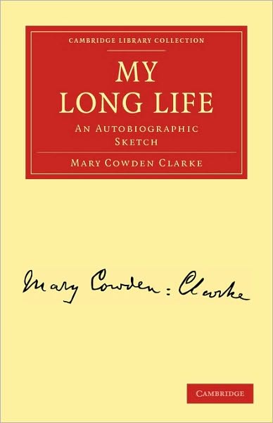 Cover for Mary Cowden Clarke · My Long Life: An Autobiographic Sketch - Cambridge Library Collection - Literary  Studies (Pocketbok) (2010)