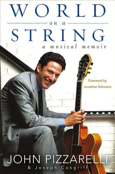 Cover for John Pizzarelli · The World on a String: a Musical Memoir (Innbunden bok) (2012)