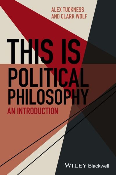 Cover for Tuckness, Alex (Iowa State University, USA) · This Is Political Philosophy: An Introduction - This is Philosophy (Paperback Book) (2016)