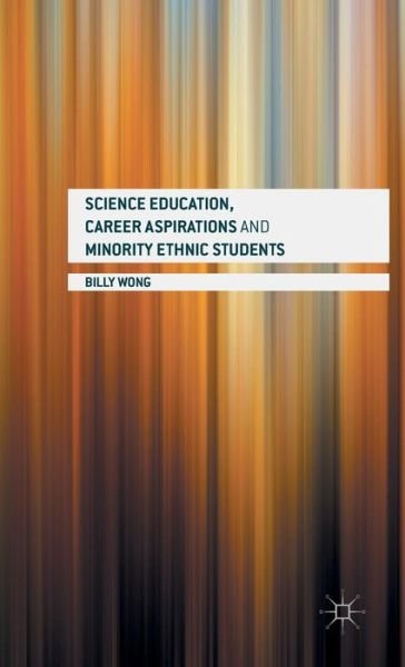 Cover for Billy Wong · Science Education, Career Aspirations and Minority Ethnic Students (Inbunden Bok) [1st ed. 2016 edition] (2016)