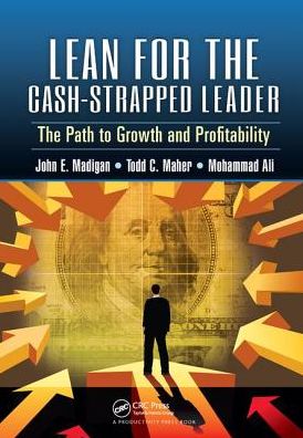 Cover for Madigan, John E. (Madigan &amp; Associates, Wisconsin, USA) · Lean for the Cash-Strapped Leader: The Path to Growth and Profitability (Hardcover Book) (2017)