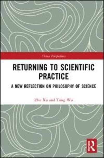 Cover for Xu Zhu · Returning to Scientific Practice: A New Reflection on Philosophy of Science - China Perspectives (Gebundenes Buch) (2019)