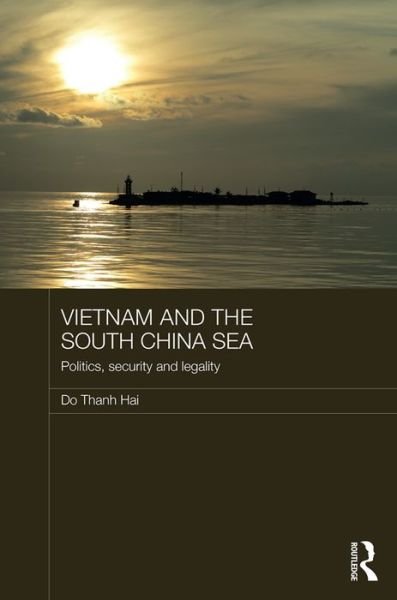 Cover for Do Thanh Hai · Vietnam and the South China Sea: Politics, Security and Legality - Routledge Security in Asia Pacific Series (Innbunden bok) (2016)