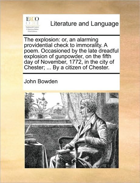 Cover for John Bowden · The Explosion: Or, an Alarming Providential Check to Immorality. a Poem. Occasioned by the Late Dreadful Explosion of Gunpowder, on T (Paperback Book) (2010)