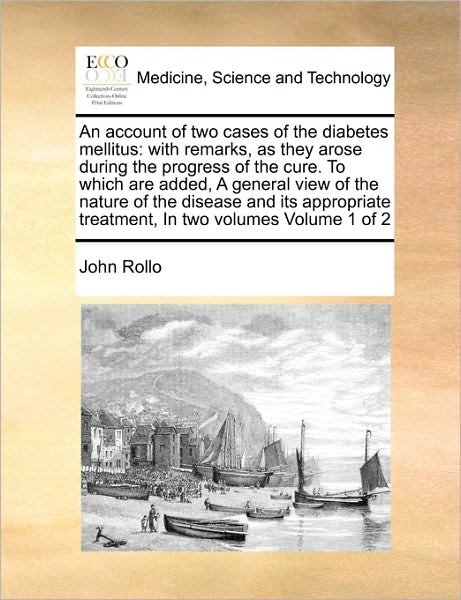 Cover for John Rollo · An Account of Two Cases of the Diabetes Mellitus: with Remarks, As They Arose During the Progress of the Cure. to Which Are Added, a General View of the (Paperback Book) (2010)