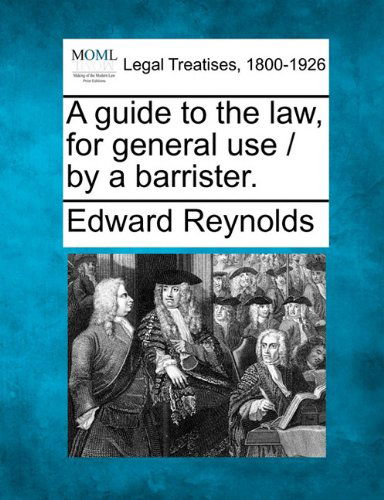 Cover for Edward Reynolds · A Guide to the Law, for General Use / by a Barrister. (Paperback Bog) (2010)