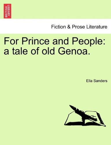 For Prince and People: a Tale of Old Genoa. - Ella Sanders - Książki - British Library, Historical Print Editio - 9781241201975 - 1 marca 2011