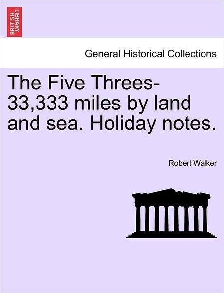 Cover for Robert Walker · The Five Threes-33,333 Miles by Land and Sea. Holiday Notes. (Paperback Book) (2011)