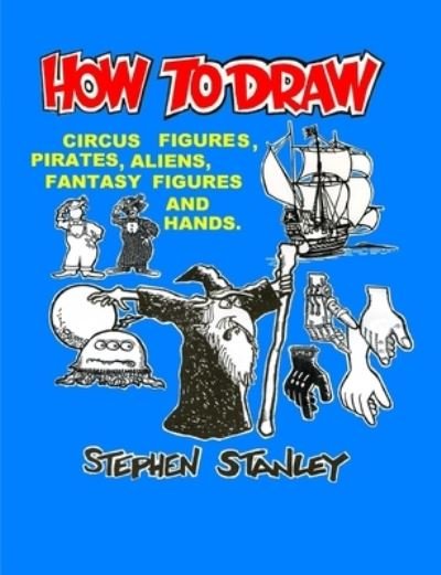 Cover for Stephen Stanley · How to Draw Circus Figures, Pirates, Aliens, Fantasy Figures and Hands (Bok) (2013)