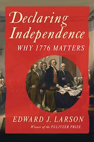 Cover for Larson, Edward J. (Pepperdine University) · Declaring Independence: Why 1776 Matters (Hardcover Book) (2026)