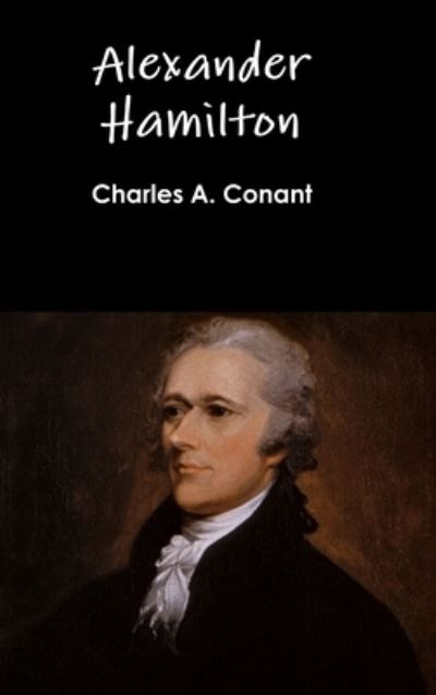 Cover for Charles A. Conant · Alexander Hamilton (Hardcover Book) (2016)