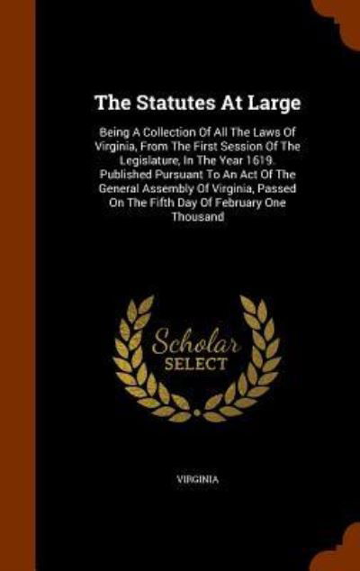 Cover for Virginia · The Statutes At Large Being A Collection Of All The Laws Of Virginia, From The First Session Of The Legislature, In The Year 1619. Published Pursuant ... On The Fifth Day Of February One Thousand (Hardcover Book) (2015)