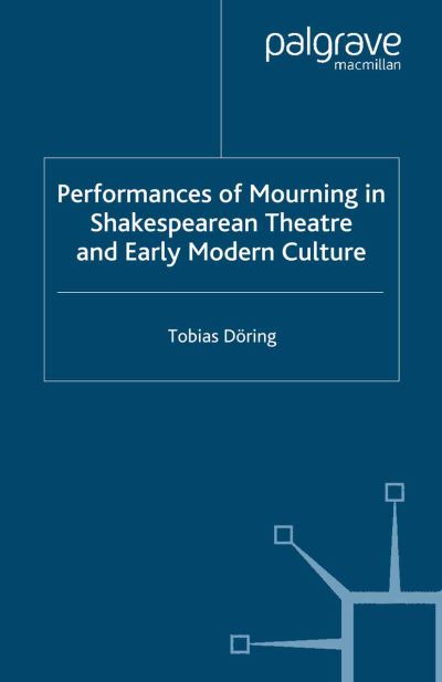 Cover for T. Doering · Performances of Mourning in Shakespearean Theatre and Early Modern Culture - Early Modern Literature in History (Taschenbuch) [1st ed. 2006 edition] (2006)