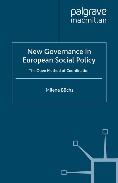 Cover for Milena Buchs · New Governance in European Social Policy: The Open Method of Coordination - Palgrave Studies in European Union Politics (Paperback Book) [1st ed. 2007 edition] (2007)