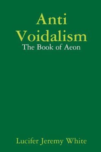 Cover for Lucifer Jeremy White · Anti Voidalism: The Book of Aeon (Paperback Book) (2018)