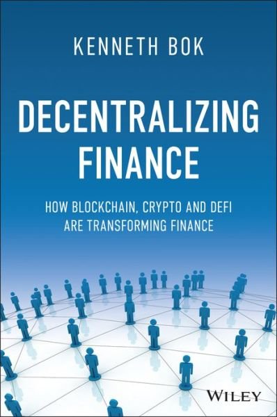 Cover for Bok, Kenneth (Imperial College London, UK; California Institute of Integral Studies, USA) · Decentralizing Finance: How DeFi, Digital Assets, and Distributed Ledger Technology Are Transforming Finance (Hardcover Book) (2023)