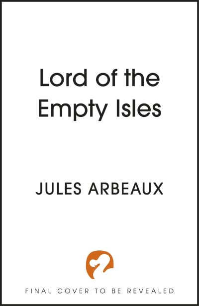 Lord of the Empty Isles: One curse. Two sworn enemies. Thousands of lives in the balance. - Jules Arbeaux - Books - Hodder & Stoughton - 9781399724975 - June 6, 2024