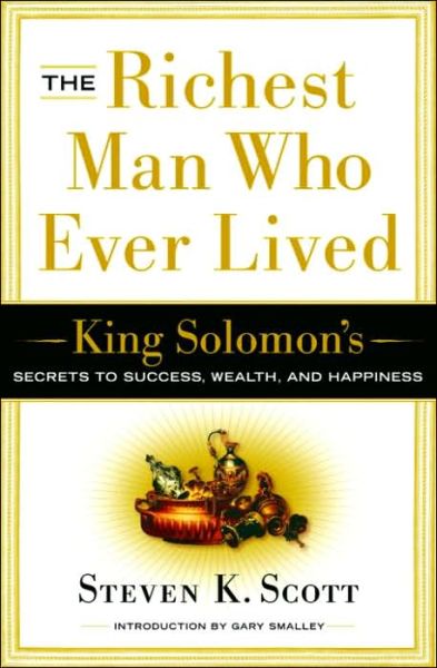 Cover for Steven Scott · The Richest Man who Ever Lived: King Solomon's Secrets to Success, Wealth, and Happiness (Hardcover Book) (2006)