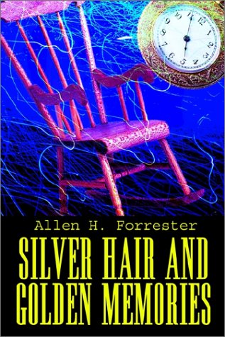 Cover for Allen H. Forrester · Silver Hair and Golden Memories (Hardcover bog) (2002)